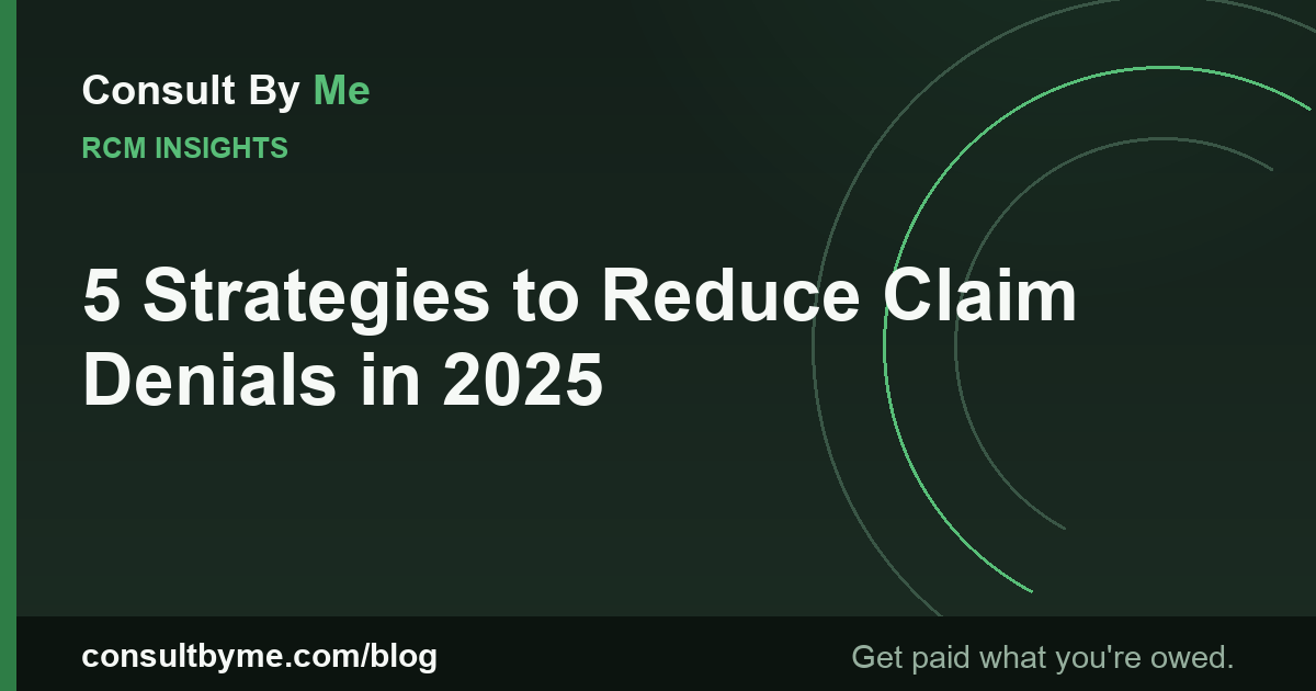 5 Strategies to Reduce Claim Denials in 2025