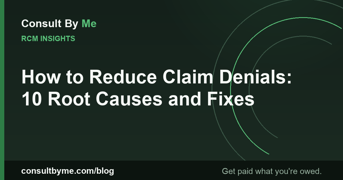 How to Reduce Claim Denials: 10 Root Causes and Fixes